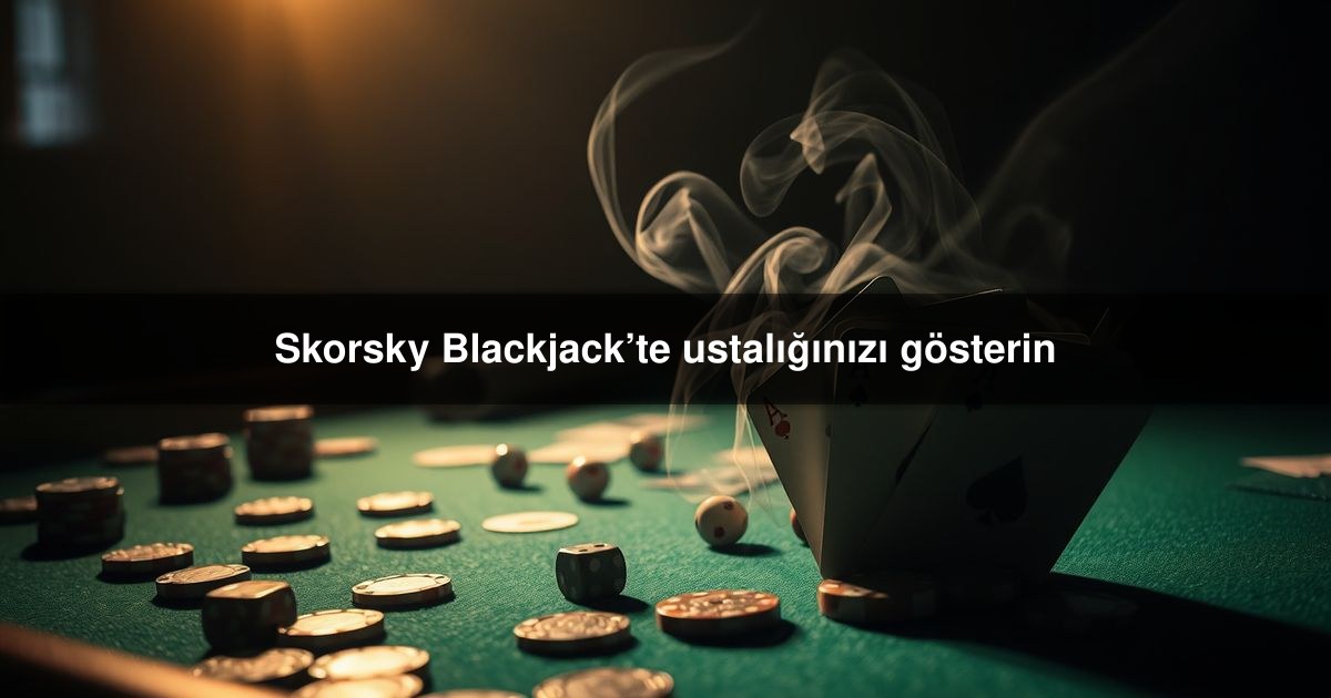 Skorsky Blackjack’te